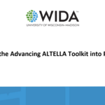 Title PowerPoint slide that has the WIDA logo above Putting the Advancing ALTELLA Toolkit into Practice!